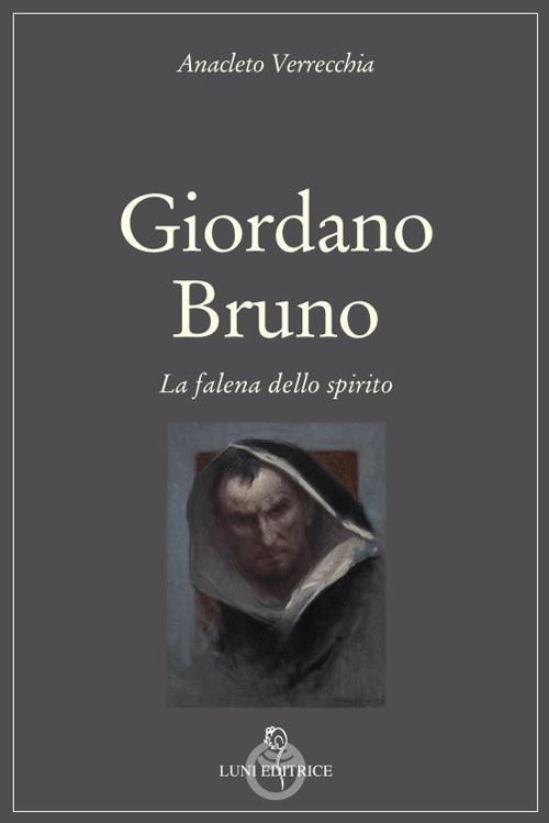 Giordano Bruno : la falena dello spirito / Anacleto Verrecchia