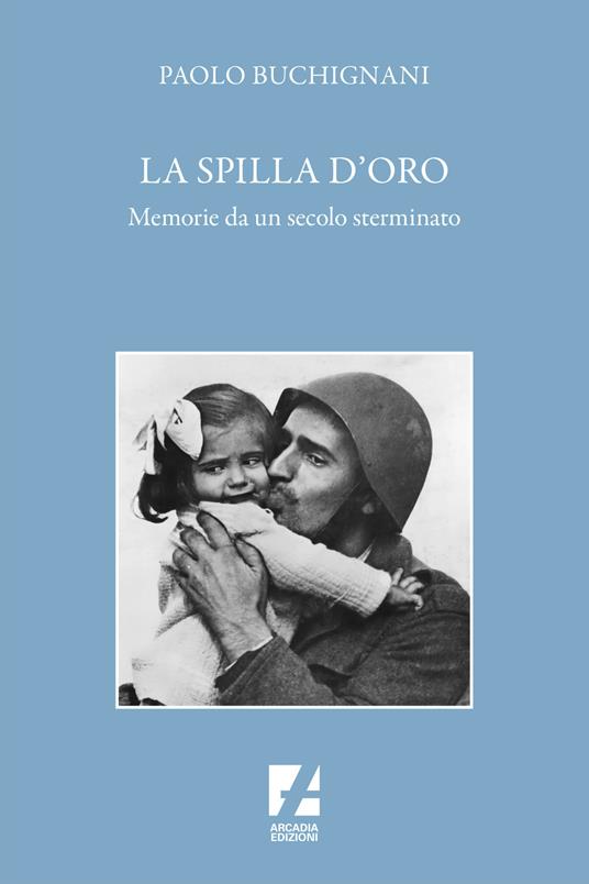 La spilla doro : memorie da un secolo sterminato : romanzo storico / Paolo Buchignani